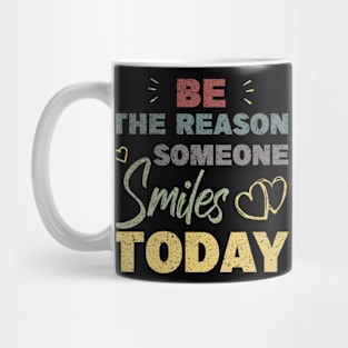 Be The Reason Someone Smiles Today Mug